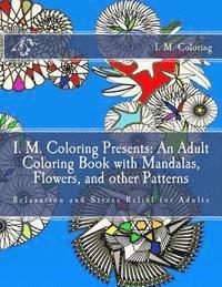 bokomslag I. M. Coloring Presents: An Adult Coloring Book with Mandalas, Flowers, and other Patterns: Relaxation and Stress Relief for Adults