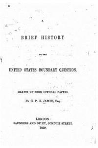 bokomslag A brief history of the United States boundary question