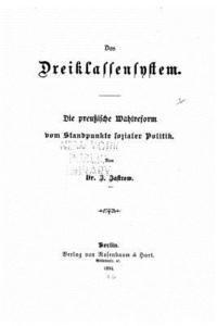 bokomslag Das dreiklassensystem. Die preussische wahlreform vom standpunkte sozialer politik