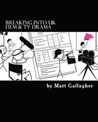 bokomslag Breaking Into UK Film And TV Drama: A comprehensive guide to finding work in UK Film and TV Drama for new entrants and graduates for