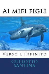 Gullotto Santina - Ai miei figli Verso l'infinito, Häftad