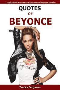 bokomslag Quotes Of Beyonce: Inspirational and motivational quotations of Beyonce Knowles