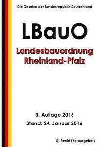 Landesbauordnung Rheinland-Pfalz (LBauO), 3. Auflage 2016 1