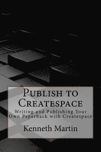 bokomslag Publish to Createspace: Writing and Publishing Your Own Paperback with Createspace