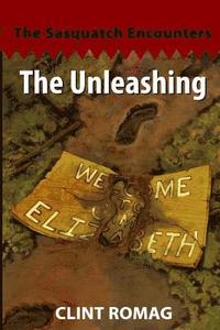 bokomslag The Unleashing: The Sasquatch Encounters: One