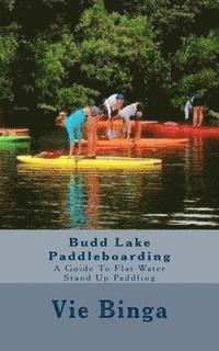 bokomslag Budd Lake Paddleboarding: A Guide To Flat Water Stand Up Paddling