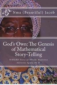bokomslag God's Own The Genesis of Mathematical Story-Telling: NiWARD Story of Nkechi Madonna Adeleine Agwu, Ph.D.