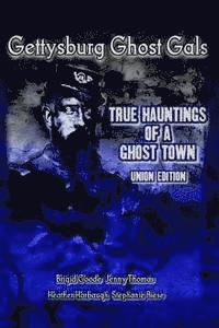 bokomslag Gettysburg Ghost Gals True Hauntings Of A Ghost Town Union Edition