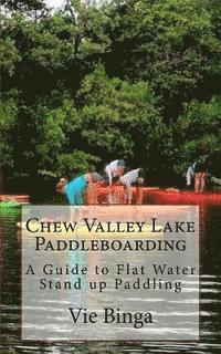 Vie Binga - Chew Valley Lake Paddleboarding: A Guide To Flat Water Stand Up Paddling, Häftad