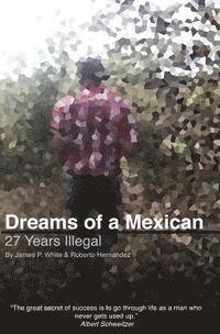 bokomslag Dreams of a Mexican: 27 Years Illegal