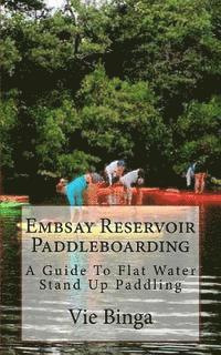 bokomslag Embsay Reservoir Paddleboarding: A Guide To Flat Water Stand Up Paddling