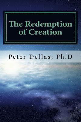 Peter Dellas Ph. D. - The Redemption of Creation: An Exegetical Biblical Soteriology, Häftad