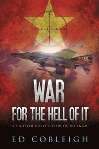 bokomslag War for the Hell of It; A Fighter Pilot's View of Vietnam