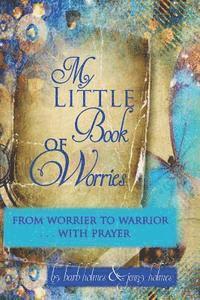 bokomslag My Little Book of Worries: From worrier to Warrior - PRAYER: From Worrier to WARRIOR - PRAYER