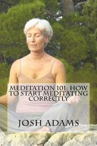 bokomslag Meditation 101: How To Start Meditating Correctly