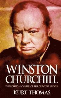 bokomslag Winston Churchill: The political career of the greatest Briton