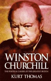 Winston Churchill: The political career of the greatest Briton 1