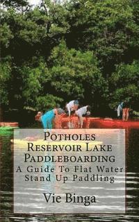 bokomslag Potholes Reservoir Lake Paddleboarding: A Guide To Flat Water Stand Up Paddling