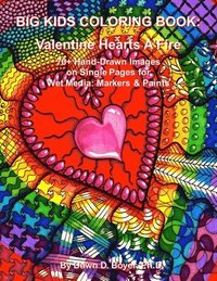 bokomslag Big Kids Coloring Book: Valentine Hearts A'Fire: 70+ Hand-Drawn Images on Single Pages for Wet Media: Markers & Paints