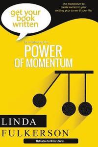 bokomslag Mastering the Power of Momentum: Using Momentum to Create Success in Your Writing and Your Life