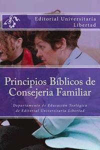 bokomslag Principios Biblicos de Consejeria Familiar: Educación Teológica de Editorial Universitaria Libertad