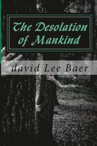 David L. Baer - The Desolation of Mankind, Häftad