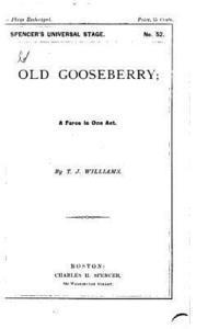 bokomslag Old Gooseberry, A Farce in One Act