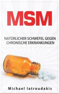bokomslag Msm: Natürlicher Schwefel gegen chronische Erkrankungen (gegen Gelenkbeschwerden, Entgiftung, Anti-Aging, Allergien, WISSEN