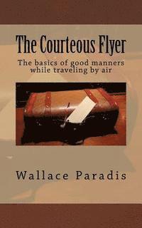 bokomslag The Courteous Flyer: The basics of good manners while traveling by air