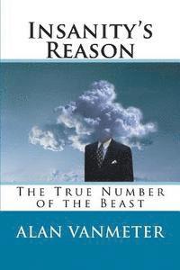 Alan Vanmeter - Insanity's Reason: The True Number of the Beast, Häftad