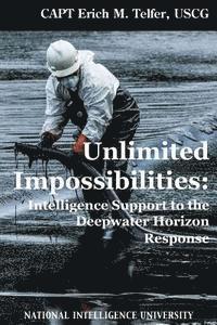bokomslag Unlimited Impossibilities: Intelligence Support to the Deepwater Horizon Response
