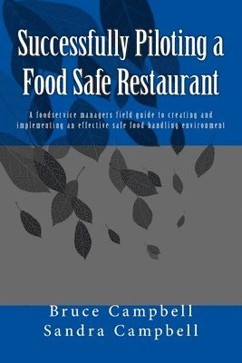 Sandra T. Campbell, Bruce D. Campbell - Successfully Piloting a Food Safe Restaurant: A foodservice mangers field guide to creating and implementing an effective safe food handling environme, Häftad