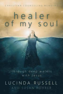 bokomslag Healer of My Soul - Christian Counseling Memoirs: Though Deep Waters with Jesus