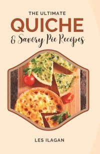 bokomslag Ultimate Quiche & Savory Pie Recipes