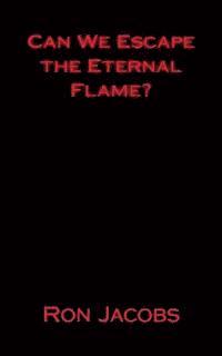 Can We Escape the Eternal Flame?