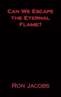 Can We Escape the Eternal Flame? 1