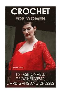 bokomslag Crochet For Women: 15 Fashionable Crochet Vests, Cardigans And Dresses: ( How To Crochet, Crochet Dress, Crochet Vests, Crochet Cardigans