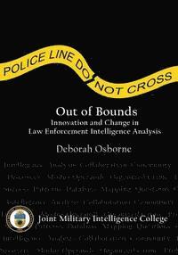 bokomslag Out of Bounds: Innovation and Change in Law Enforcement Intelligence Analysis