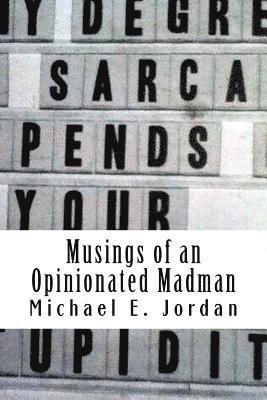Brian A Grogan, Michael E Jordan Sr, Brian A. Grogan, Sr. Jordan, Michael E. - Musings of an Opinionated Madman, Häftad