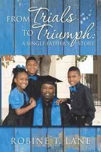 bokomslag From Trials to Triumph: A Single Father's Story