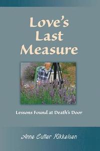 bokomslag Love's Last Measure: Lessons Found at Death's Door