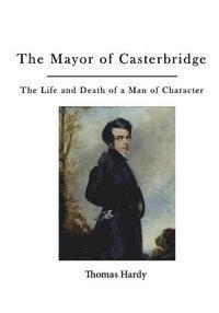 bokomslag The Mayor of Casterbridge: The Life and Death of a Man of Character