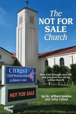 bokomslag The NOT FOR SALE Church: How God brought new life and purpose to a dying urban church