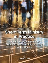 Thomas J. Clyde - Short-Term Ministry in Practice: A Guide for Development of Short-Term Cross-Cultural Ministry for the Church, Häftad