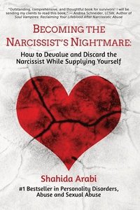 bokomslag Becoming the Narcissist's Nightmare: How to Devalue and Discard the Narcissist While Supplying Yourself