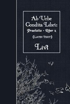 Ab Urbe Condita Libri: Praefatio - Liber X: Latin Text 1