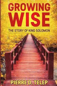 bokomslag Growing Wise: The Story of King Solomon