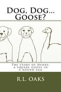 bokomslag Dog, Dog...Goose?: The story of Henry, a square goose in a round egg