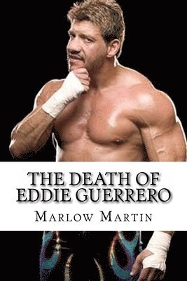 Marlow J. Martin - The Death Of Eddie Guerrero, Häftad