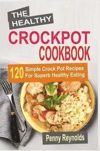 bokomslag The Healthy Crockpot Cookbook: 120 Simple Crock Pot Recipes For Superb Healthy Eating